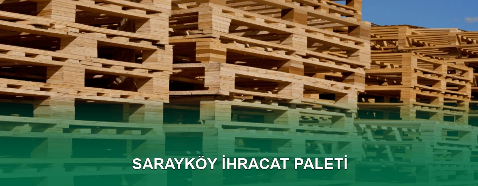 Sarayköy İhracat Paleti İmalatı Sarayköy İhracat Paleti İmalatı